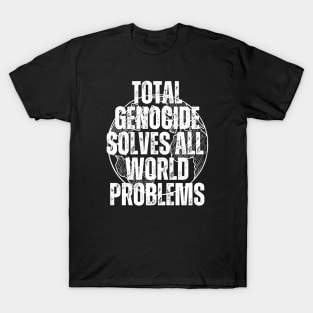 Genocide Solves Problems T-Shirt